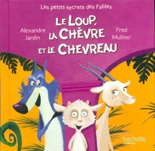 Le loup, la chèvre et le chevreau - Alexandre Jardin