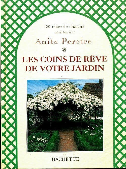 Les coins de rêve de votre jardin - Anita Pereire